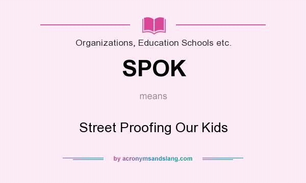 What does SPOK mean? It stands for Street Proofing Our Kids