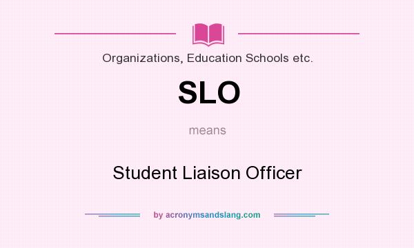 What does SLO mean? It stands for Student Liaison Officer
