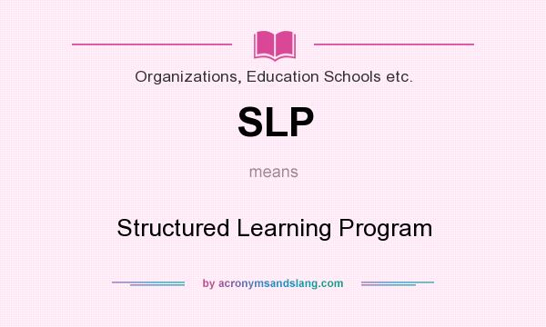What does SLP mean? It stands for Structured Learning Program
