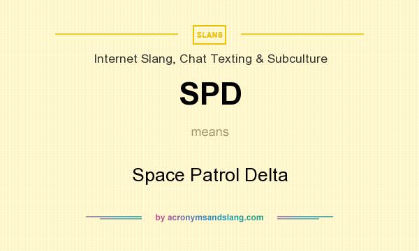 What does SPD mean? It stands for Space Patrol Delta