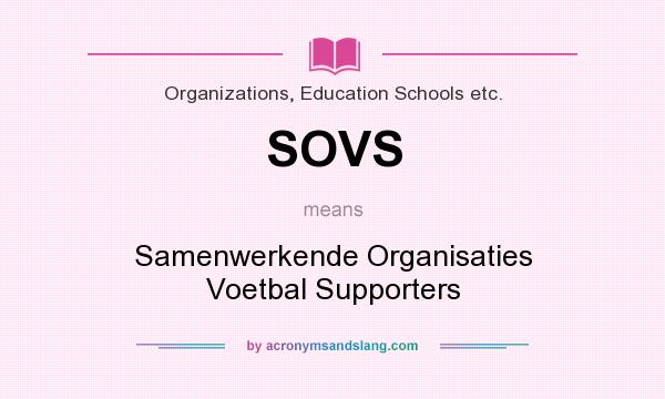 What does SOVS mean? It stands for Samenwerkende Organisaties Voetbal Supporters