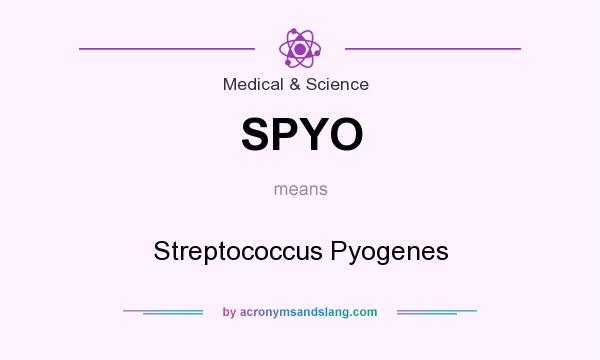 What does SPYO mean? It stands for Streptococcus Pyogenes