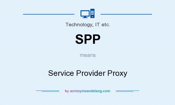 What does SPP mean? It stands for Service Provider Proxy
