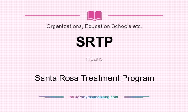 What does SRTP mean? It stands for Santa Rosa Treatment Program