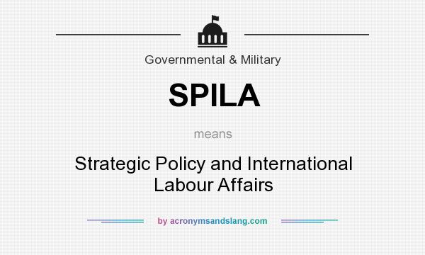 What does SPILA mean? It stands for Strategic Policy and International Labour Affairs