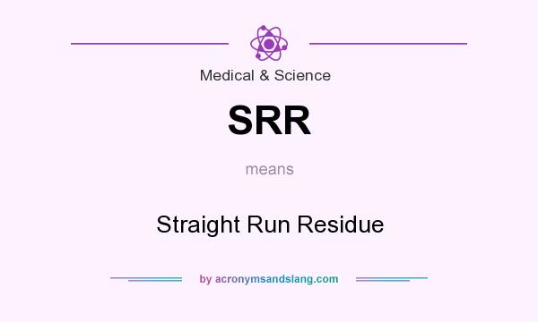 What does SRR mean? It stands for Straight Run Residue