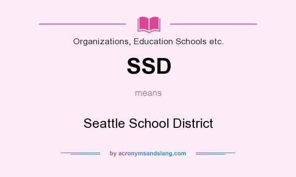 What does SSD mean? It stands for Seattle School District