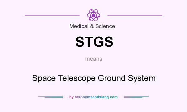 What does STGS mean? It stands for Space Telescope Ground System