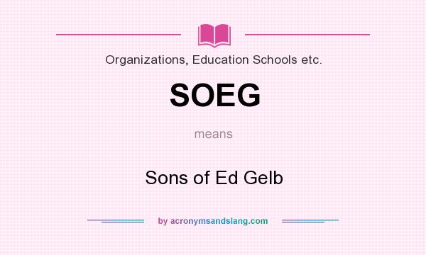 What does SOEG mean? It stands for Sons of Ed Gelb