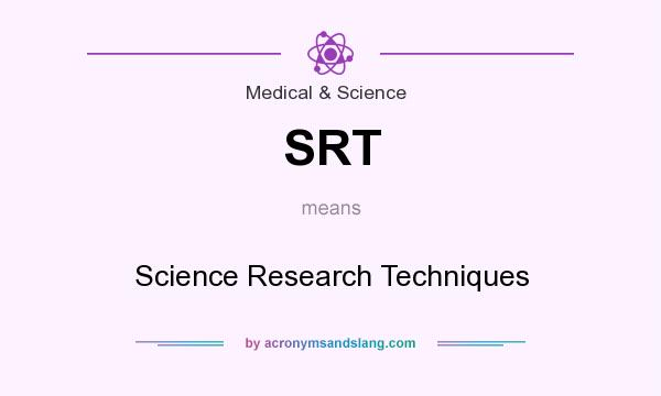 What does SRT mean? It stands for Science Research Techniques
