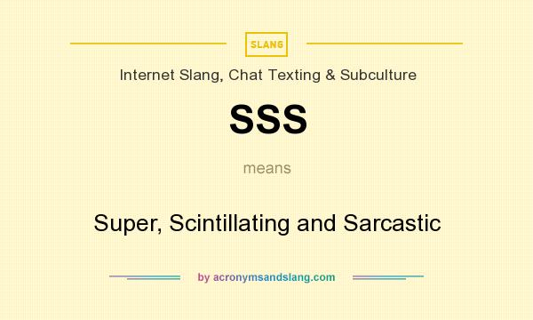 What does SSS mean? It stands for Super, Scintillating and Sarcastic