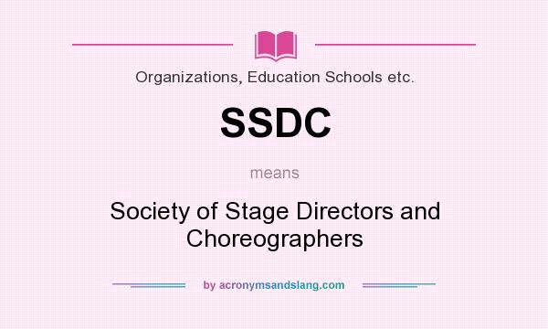 What does SSDC mean? It stands for Society of Stage Directors and Choreographers