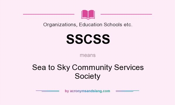 What does SSCSS mean? It stands for Sea to Sky Community Services Society