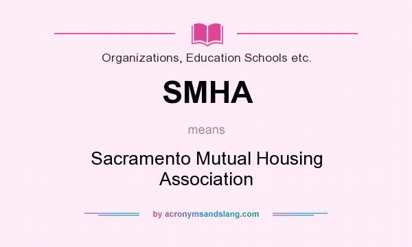 What does SMHA mean? It stands for Sacramento Mutual Housing Association