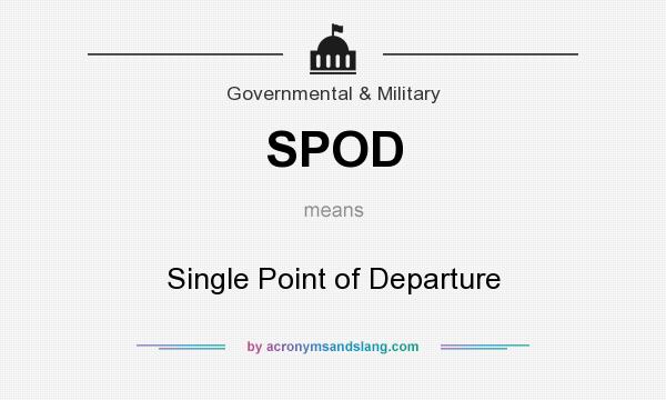 What does SPOD mean? It stands for Single Point of Departure