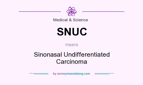 What does SNUC mean? It stands for Sinonasal Undifferentiated Carcinoma