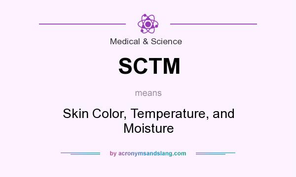 What does SCTM mean? It stands for Skin Color, Temperature, and Moisture