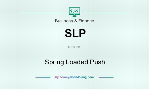 What does SLP mean? It stands for Spring Loaded Push