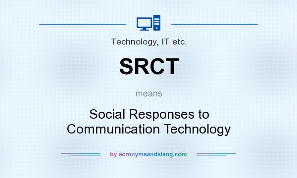What does SRCT mean? It stands for Social Responses to Communication Technology