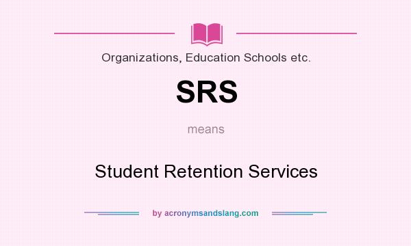 What does SRS mean? It stands for Student Retention Services