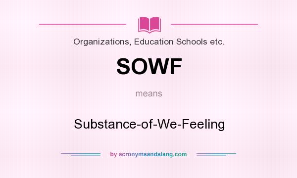 What does SOWF mean? It stands for Substance-of-We-Feeling