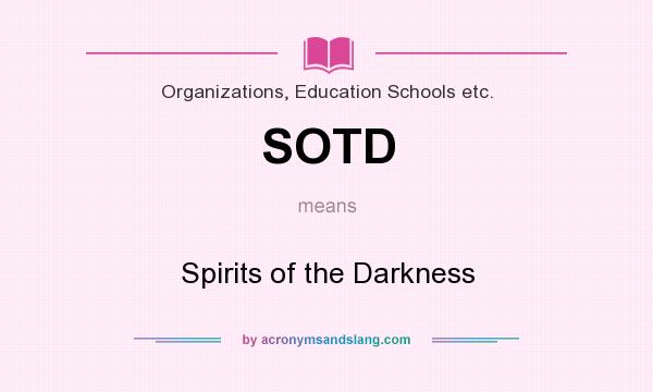 What does SOTD mean? It stands for Spirits of the Darkness