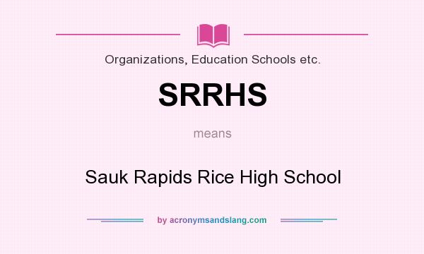 What does SRRHS mean? It stands for Sauk Rapids Rice High School
