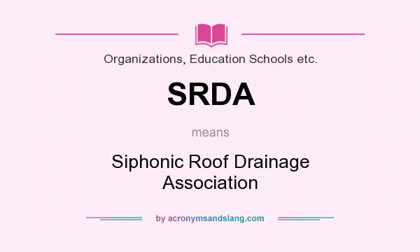 What does SRDA mean? It stands for Siphonic Roof Drainage Association