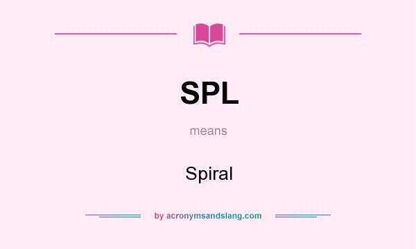 What does SPL mean? It stands for Spiral