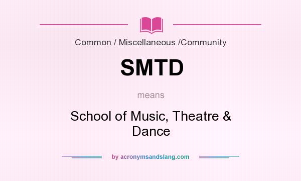 What does SMTD mean? It stands for School of Music, Theatre & Dance