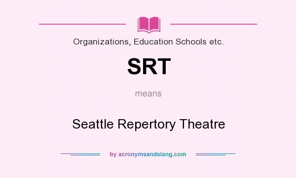What does SRT mean? It stands for Seattle Repertory Theatre