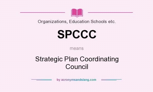 What does SPCCC mean? It stands for Strategic Plan Coordinating Council