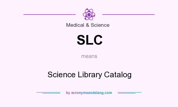 What does SLC mean? It stands for Science Library Catalog