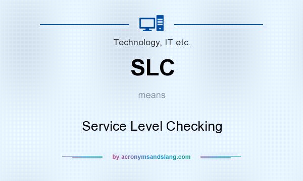 What does SLC mean? It stands for Service Level Checking
