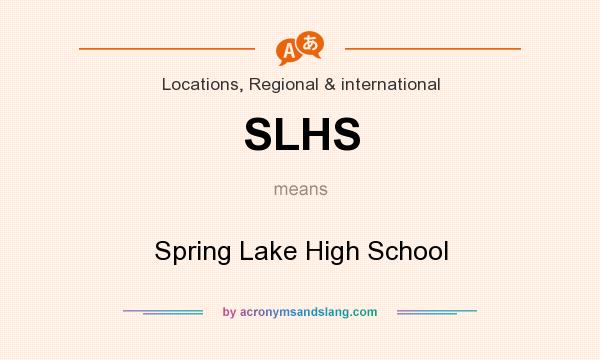What does SLHS mean? It stands for Spring Lake High School