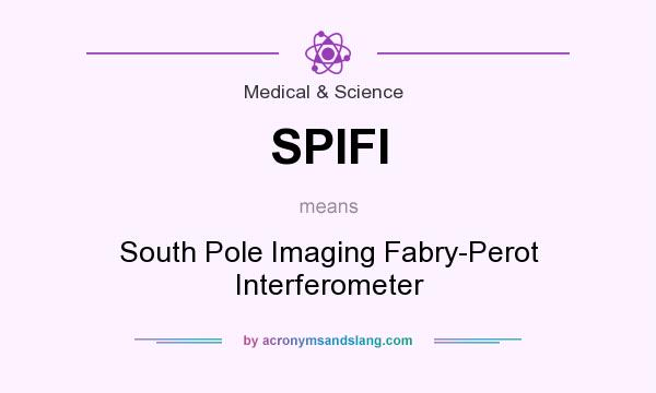 What does SPIFI mean? It stands for South Pole Imaging Fabry-Perot Interferometer