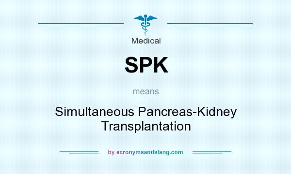 What does SPK mean? It stands for Simultaneous Pancreas-Kidney Transplantation