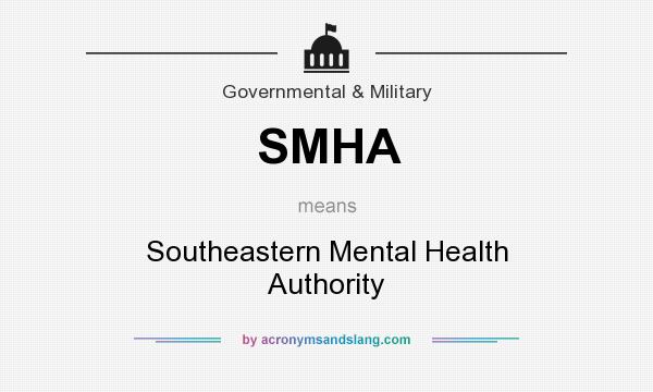 What does SMHA mean? It stands for Southeastern Mental Health Authority