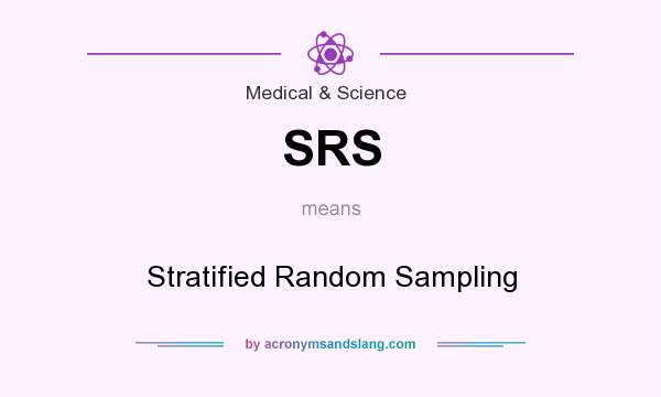 What does SRS mean? It stands for Stratified Random Sampling