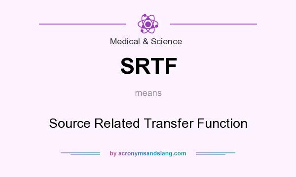 What does SRTF mean? It stands for Source Related Transfer Function