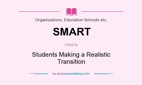 What does SMART mean? It stands for Students Making a Realistic Transition
