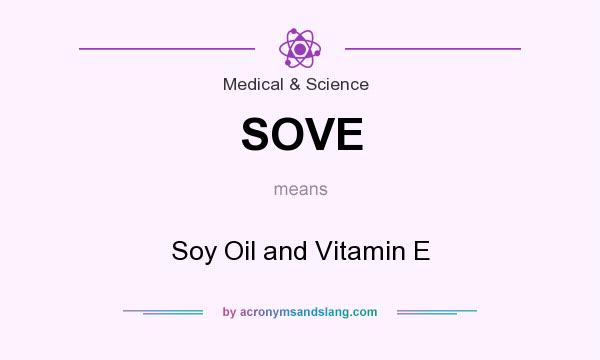 What does SOVE mean? It stands for Soy Oil and Vitamin E
