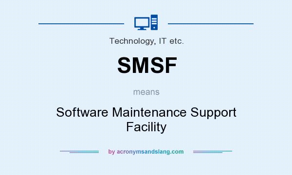 What does SMSF mean? It stands for Software Maintenance Support Facility