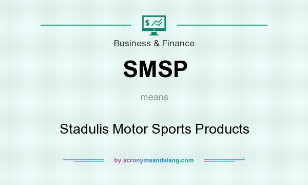 What does SMSP mean? It stands for Stadulis Motor Sports Products