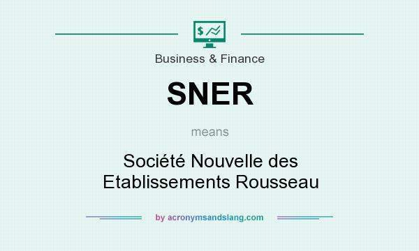What does SNER mean? It stands for Société Nouvelle des Etablissements Rousseau