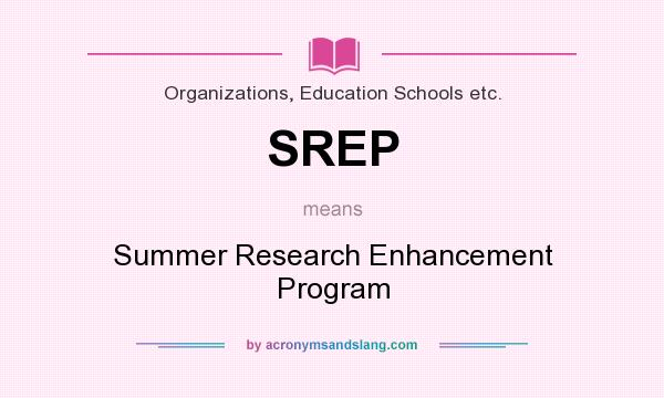 What does SREP mean? It stands for Summer Research Enhancement Program