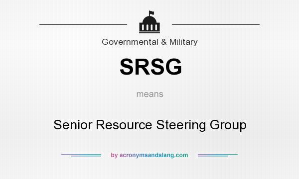 What does SRSG mean? It stands for Senior Resource Steering Group
