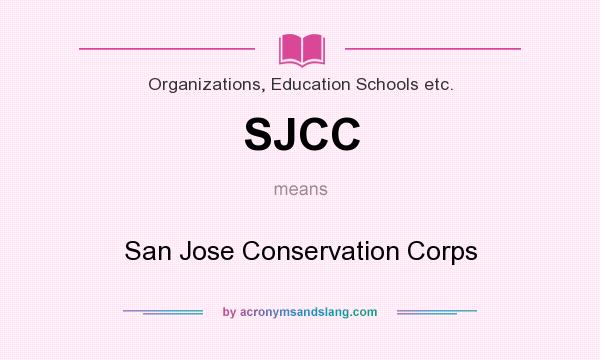 What does SJCC mean? It stands for San Jose Conservation Corps