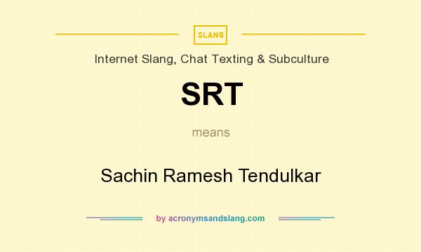 What does SRT mean? It stands for Sachin Ramesh Tendulkar