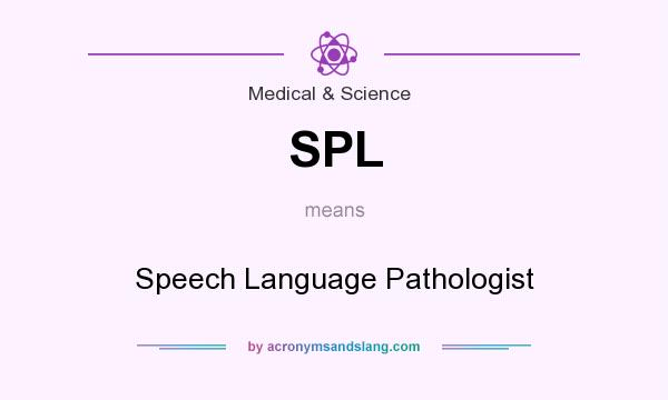 What does SPL mean? It stands for Speech Language Pathologist